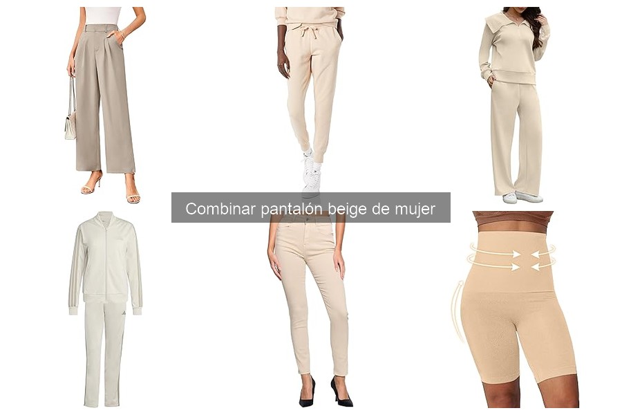 Estilos de pantalón beige para mujer: ¡Descubre el mejor!