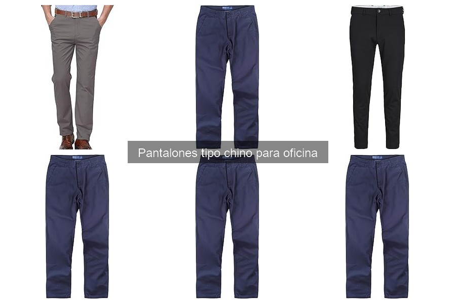 Pantalones Tipo Chino para Oficina: Características y Evolución